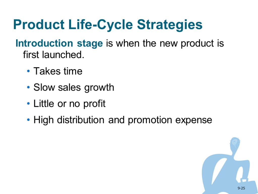 9-25 Product Life-Cycle Strategies Introduction stage is when the new product is first launched.